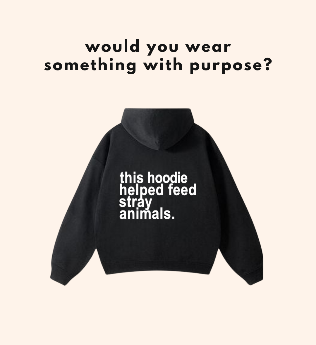 THIS HOODIE HELPED FEED STRAY ANIMALS