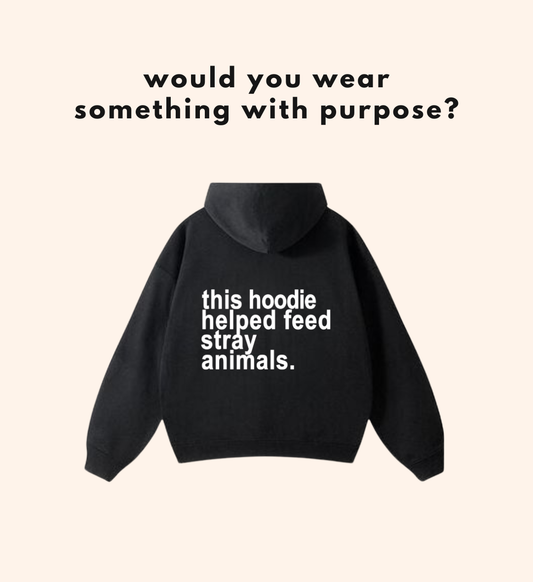 THIS HOODIE HELPED FEED STRAY ANIMALS